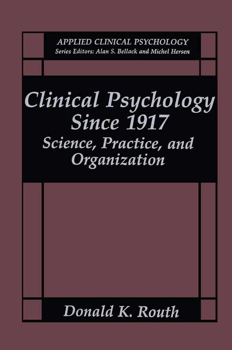 Clinical Psychology Since 1917: Science, Practice, and Organization (NATO Science Series B:)
