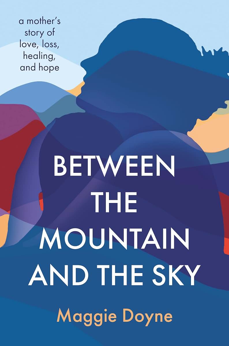 Between the Mountain and the Sky: A Mothers Story of Love, Loss, Healing, and Hope