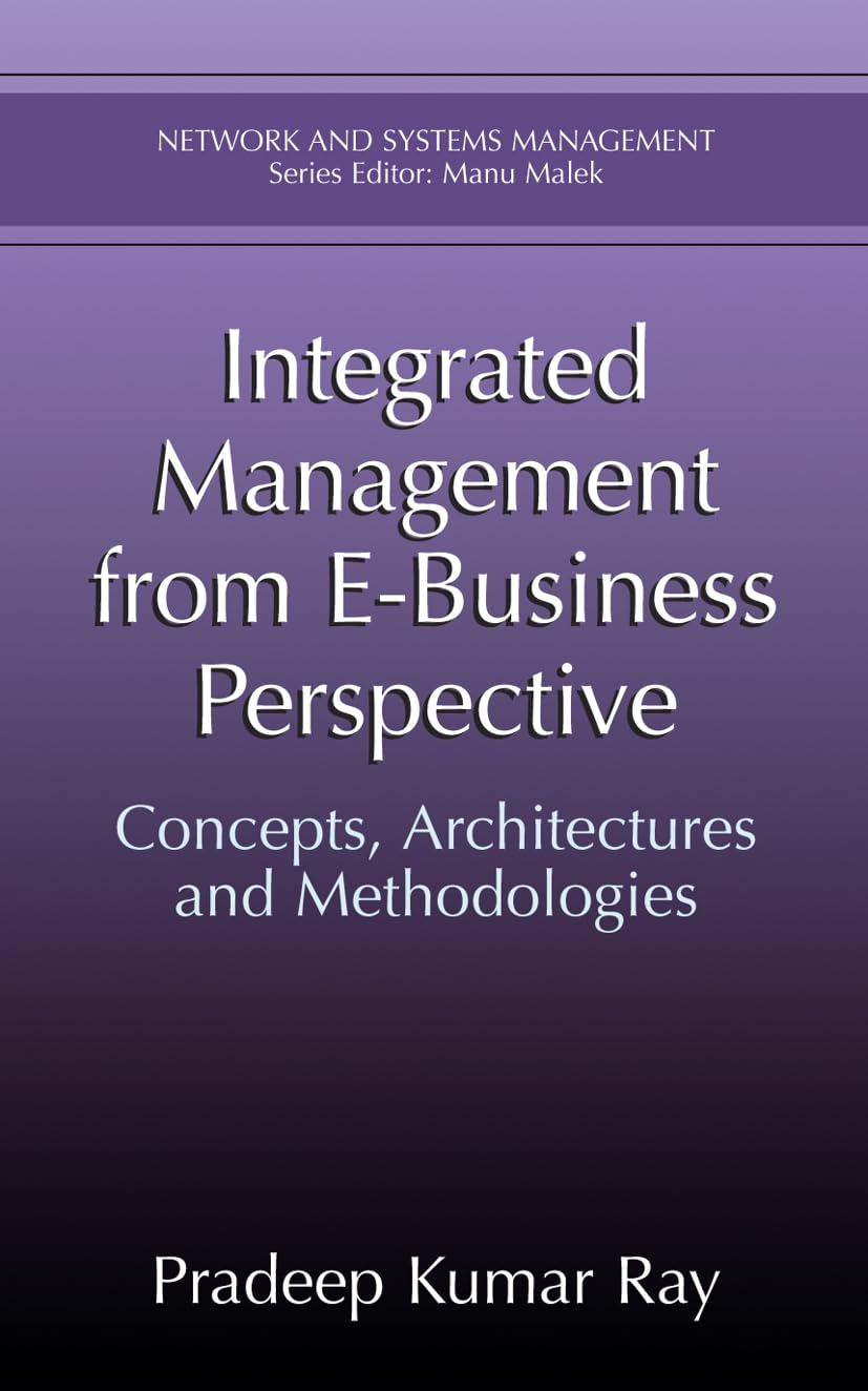 Integrated Management from E-Business Perspective: Concepts, Architectures and Methodologies (Network and Systems Management)