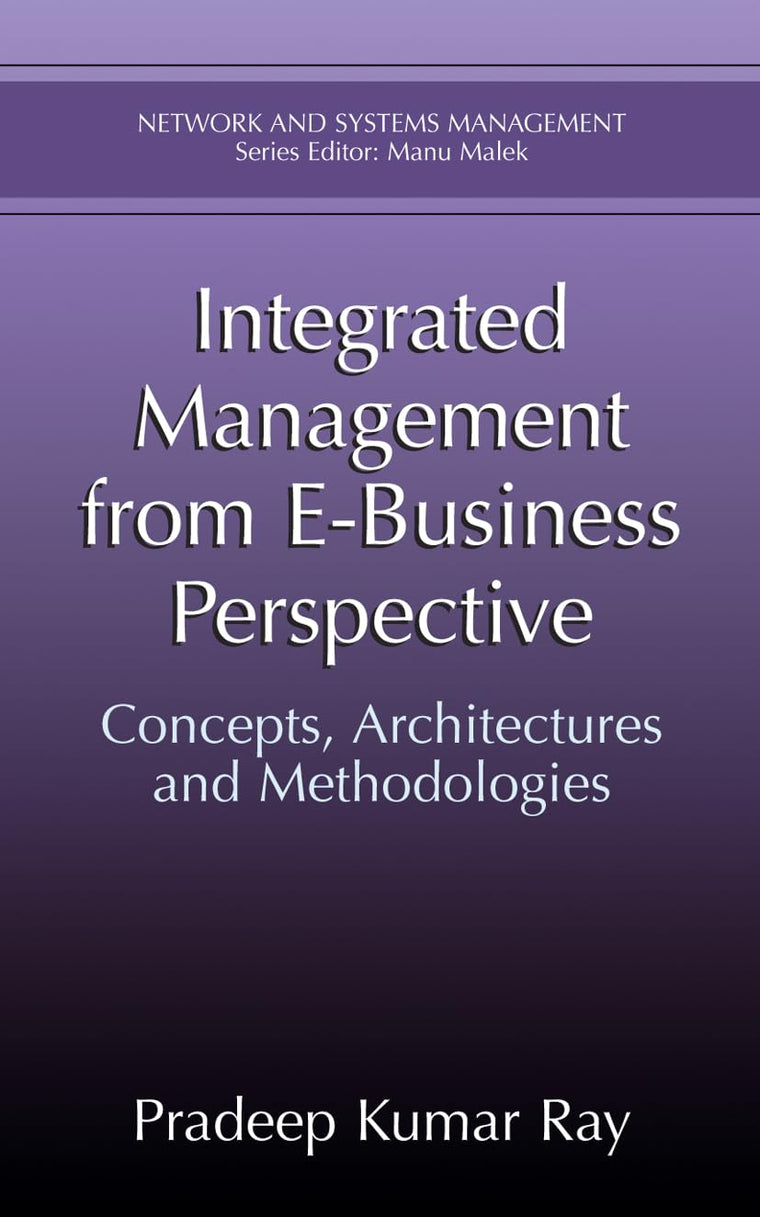 Integrated Management from E-Business Perspective: Concepts, Architectures and Methodologies (Network and Systems Management)