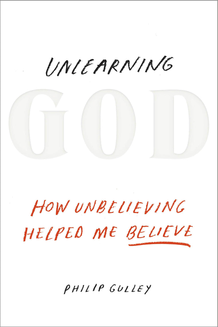 Unlearning God: How Unbelieving Helped Me Believe