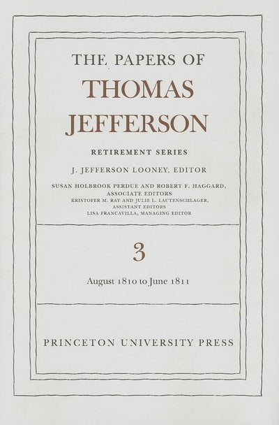 The Papers of Thomas Jefferson, Retirement Series, Volume 3: 12 August 1810 to 17 June 1811 (Papers of Thomas Jefferson: Retirement Series, 3)