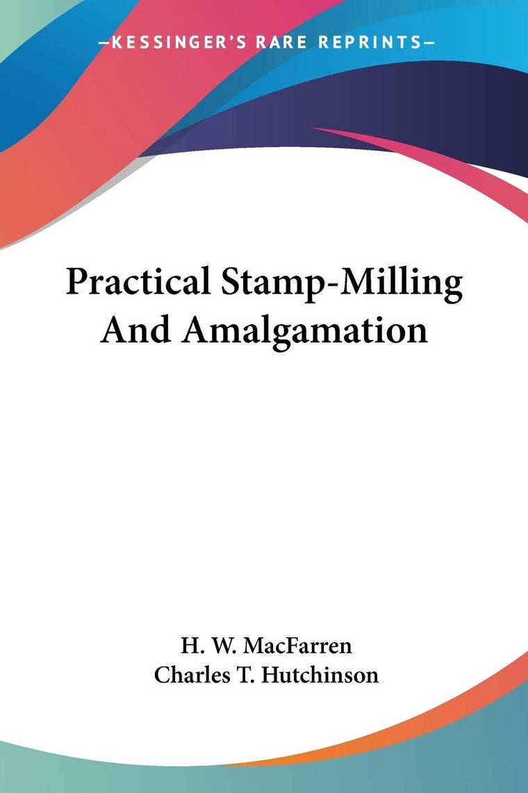 Practical Stamp-Milling And Amalgamation