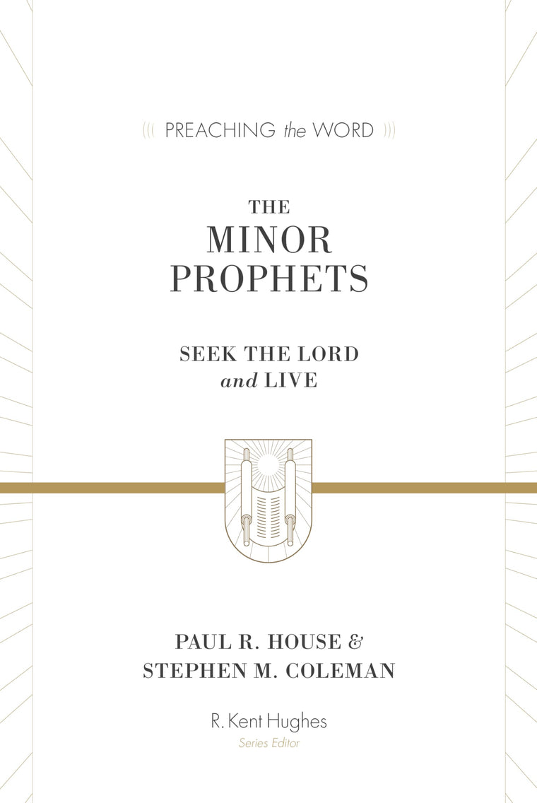 The Minor Prophets: Seek the Lord and Live (Preaching the Word Commentary)