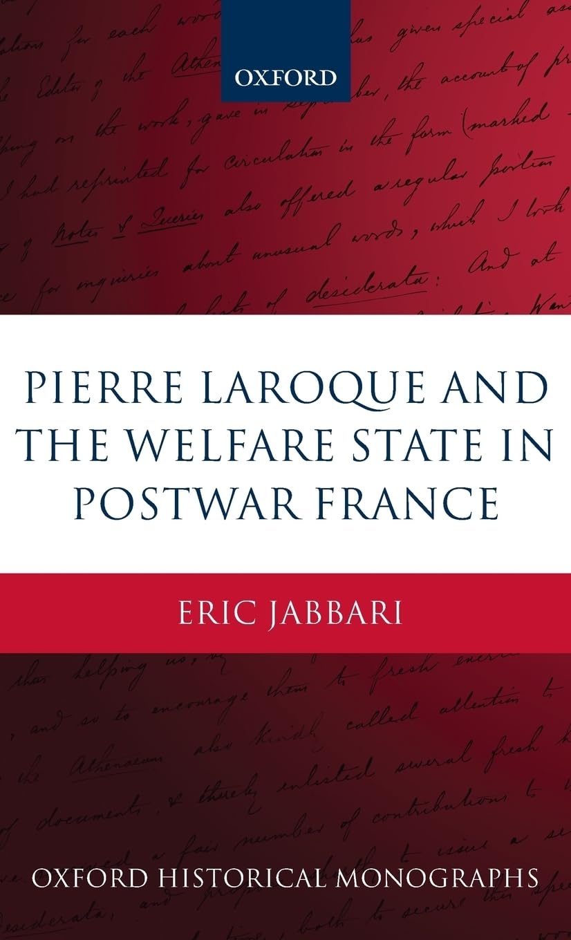 Pierre Laroque and the Welfare State in Postwar France (Oxford Historical Monographs)