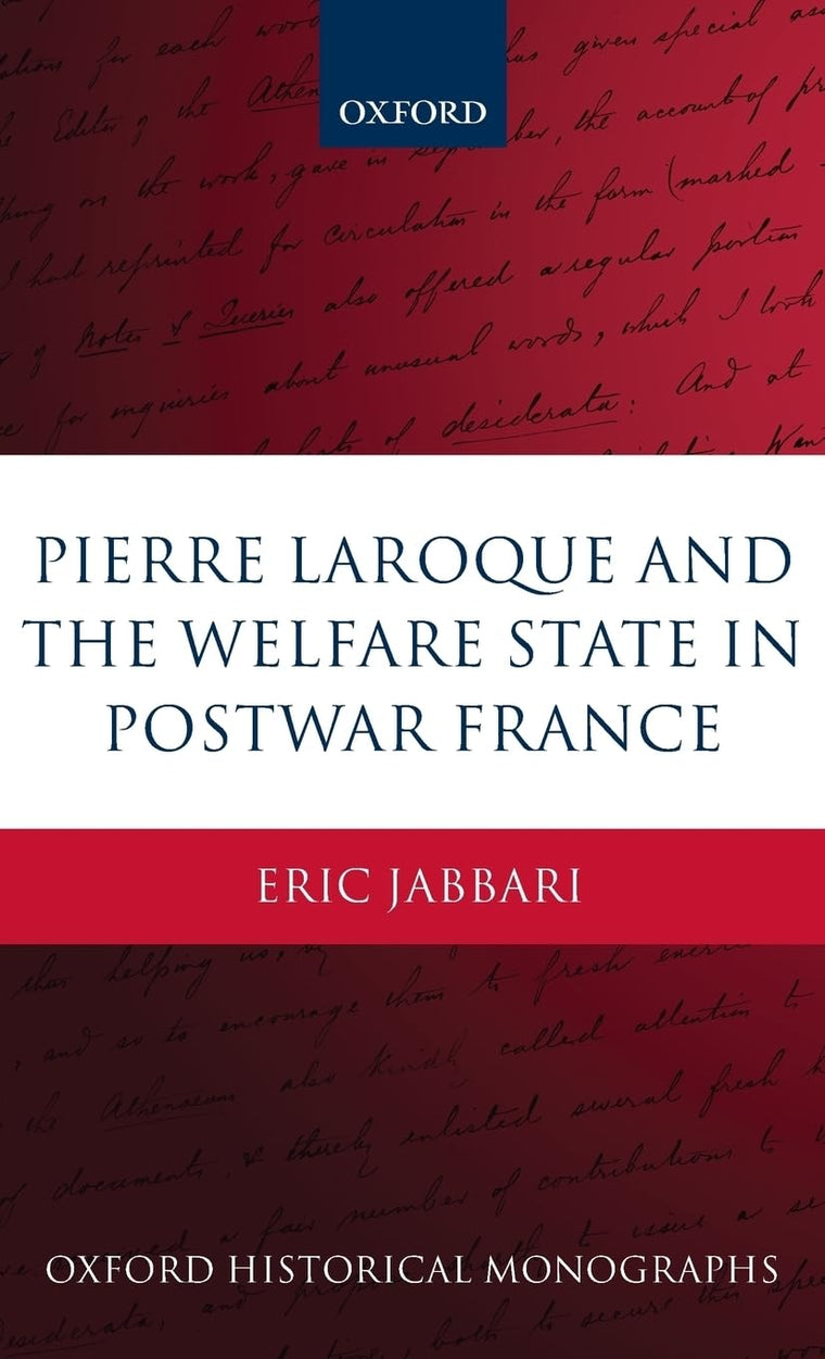 Pierre Laroque and the Welfare State in Postwar France (Oxford Historical Monographs)