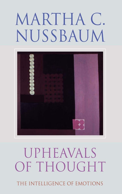 Upheavals of Thought: The Intelligence of Emotions by Nussba