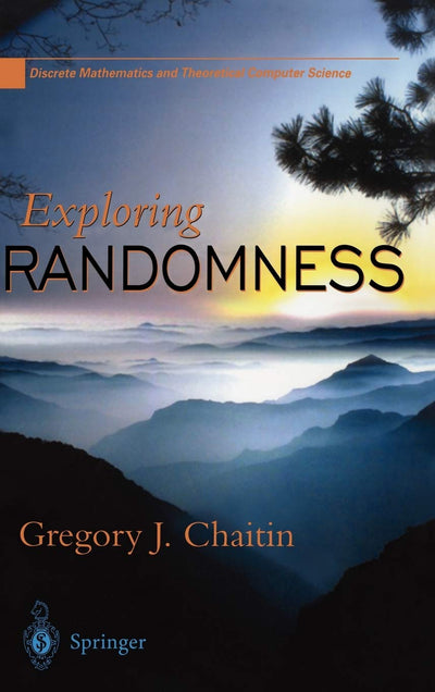 Exploring Randomness (Discrete Mathematics and Theoretical Computer Science)