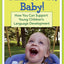 Talk to Me, Baby!: How You Can Support Young Children's Language Development