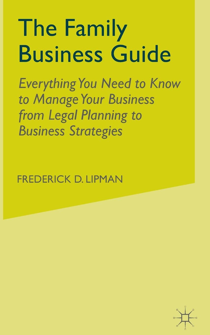 The Family Business Guide: Everything You Need to Know to Manage Your Business from Legal Planning to Business Strategies