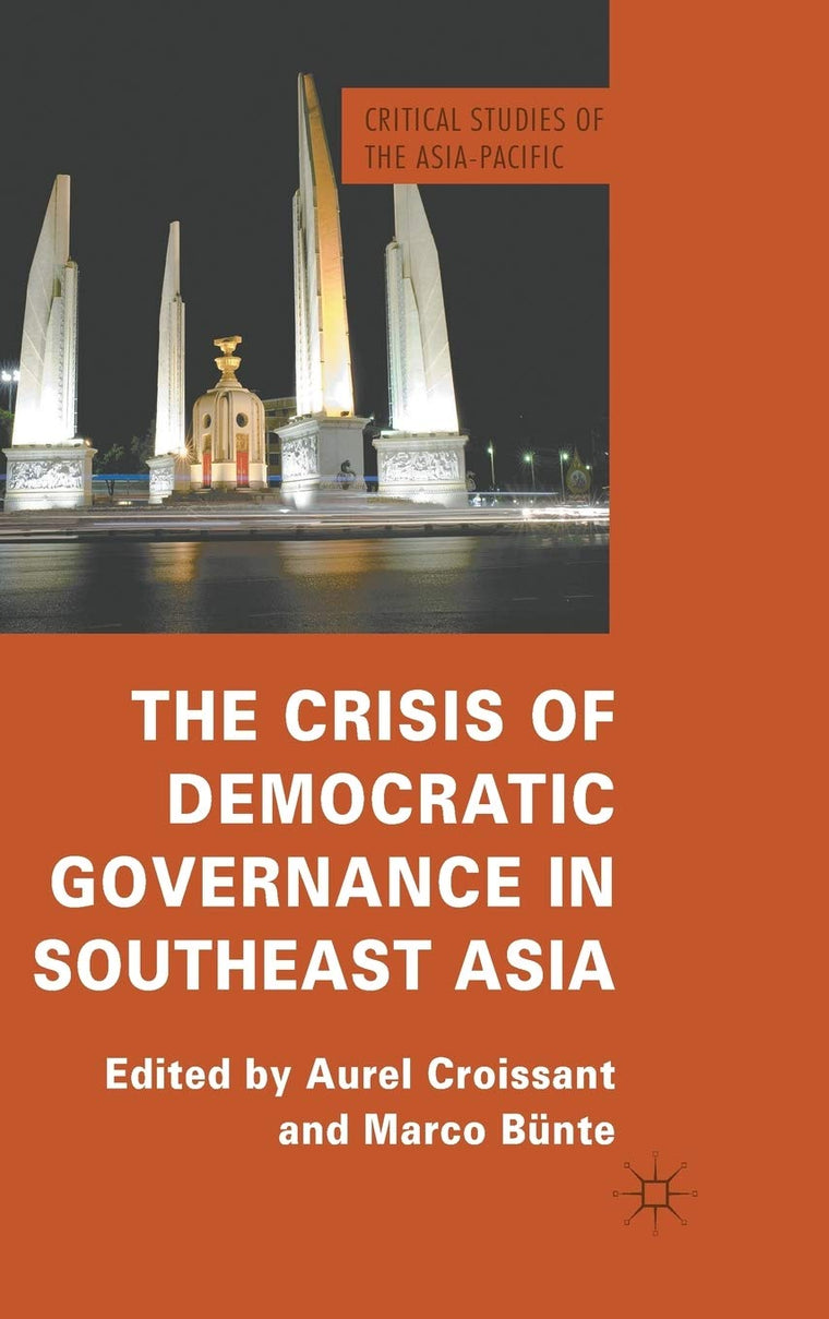 The Crisis of Democratic Governance in Southeast Asia (Critical Studies of the Asia-Pacific)