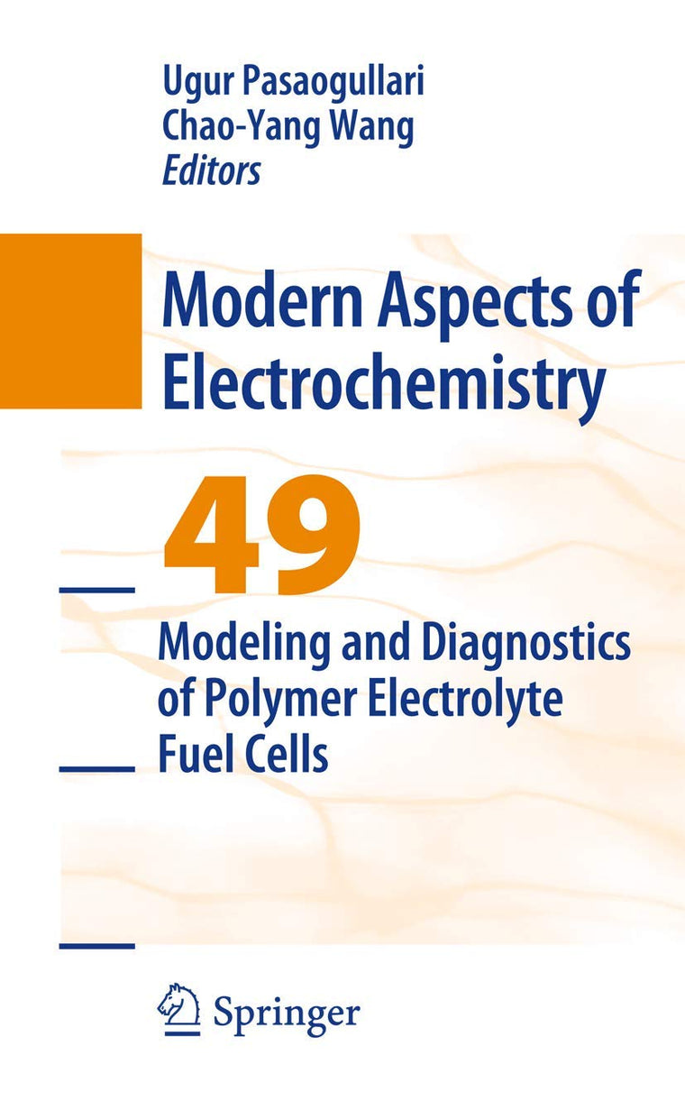 Modeling and Diagnostics of Polymer Electrolyte Fuel Cells (Modern Aspects of Electrochemistry, 49)