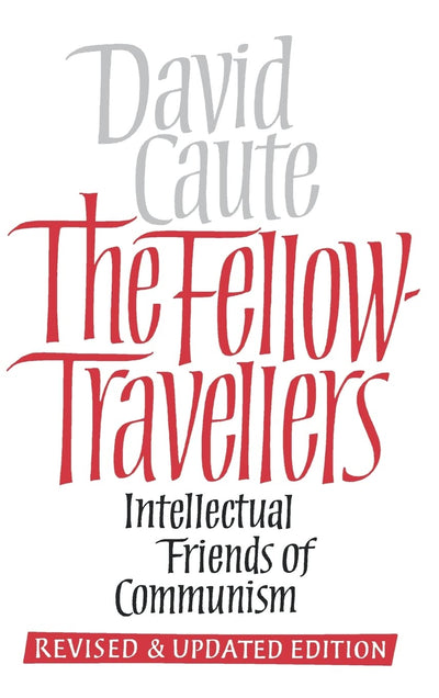 The Fellow-Travellers: Intellectual Friends of Communism