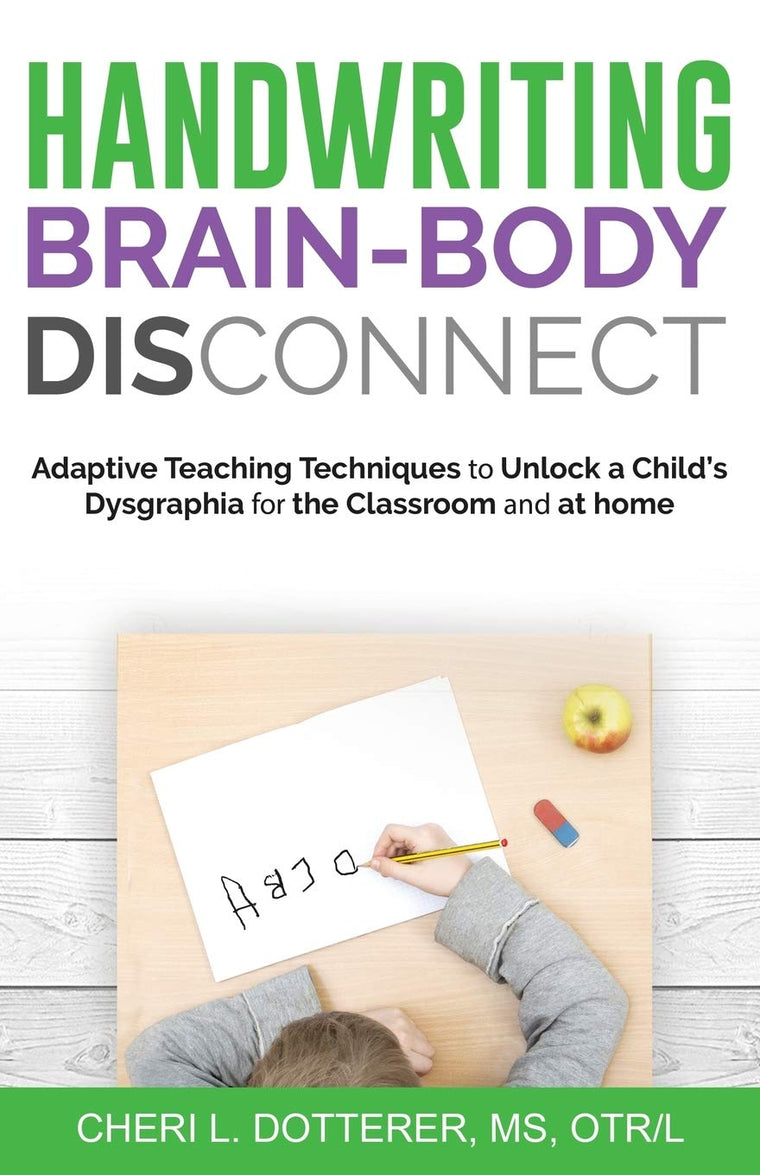 Handwriting Brain-Body DisConnect: Adaptive teaching techniques to unlock a childs dysgraphia for the classroom and at home