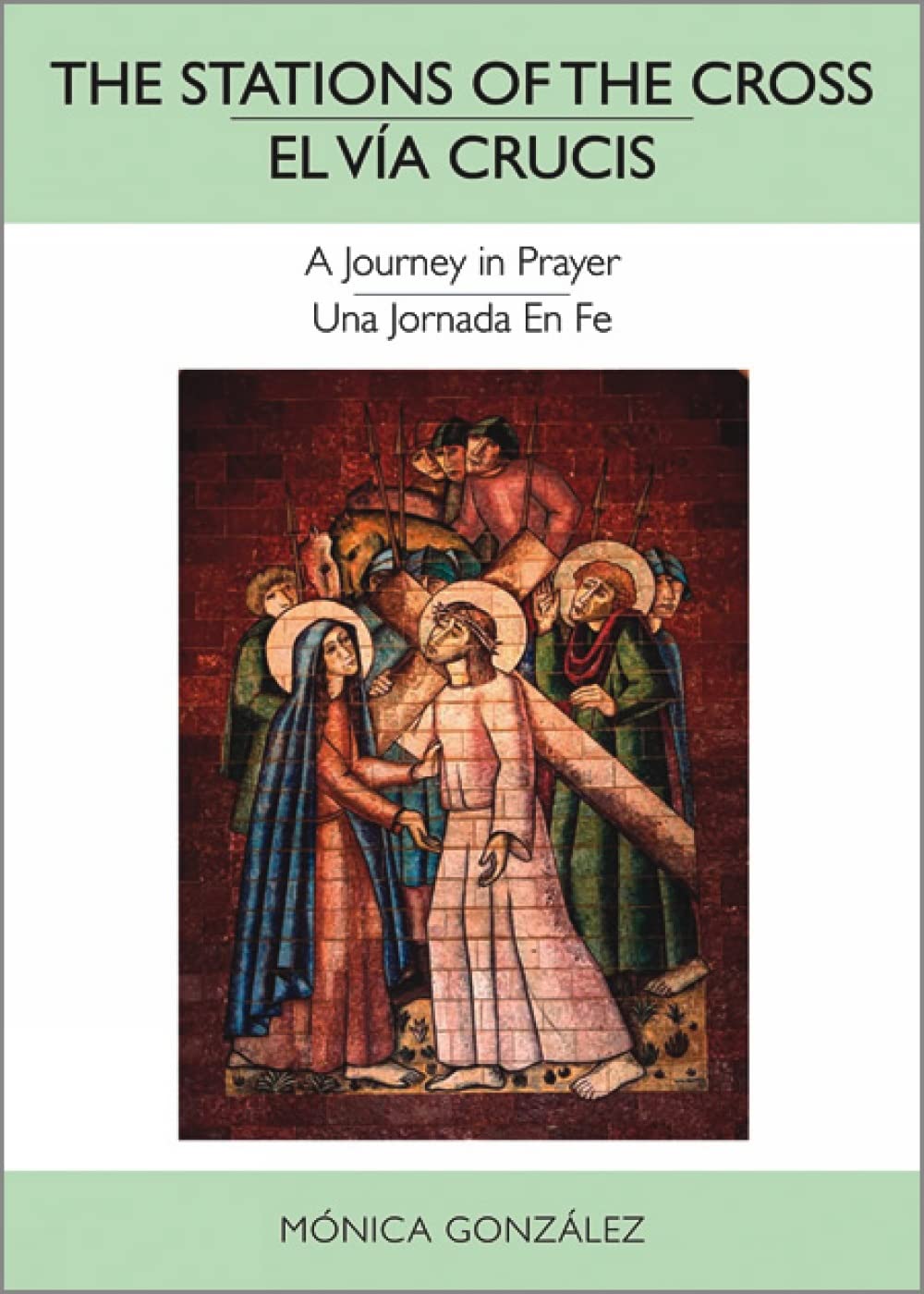 The Stations of the CrossEl Va Crucis: A Journey in PrayerUna Jornada en Fe