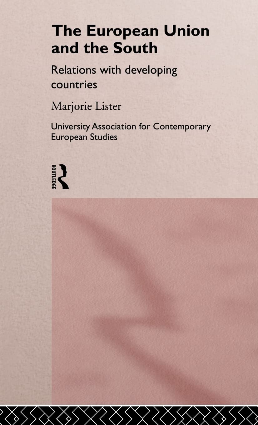 The European Union and the South: Relations with Developing Countries (Routledge/UACES Contemporary European Studies)