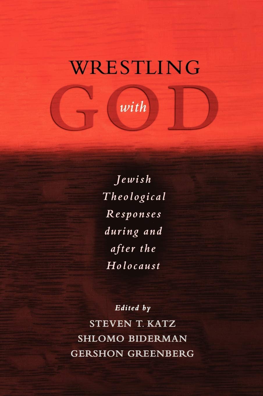 Wrestling with God: Jewish Theological Responses during and after the Holocaust