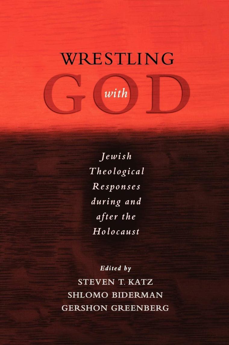 Wrestling with God: Jewish Theological Responses during and after the Holocaust