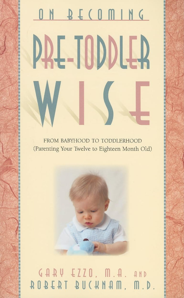 On Becoming Pretoddlerwise: From Babyhood to Toddlerhood (Parenting Your 12 to 18 Month Old)