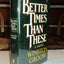 Better times than these: A novel