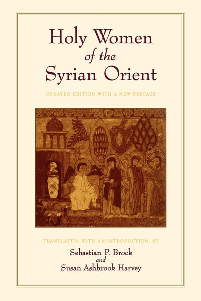 Holy Women of the Syrian Orient (Transformation of the Classical Heritage) (Volume 13)