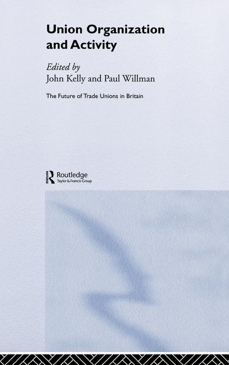 Union Organization and Activity (The Future of Trade Unions in Britain)