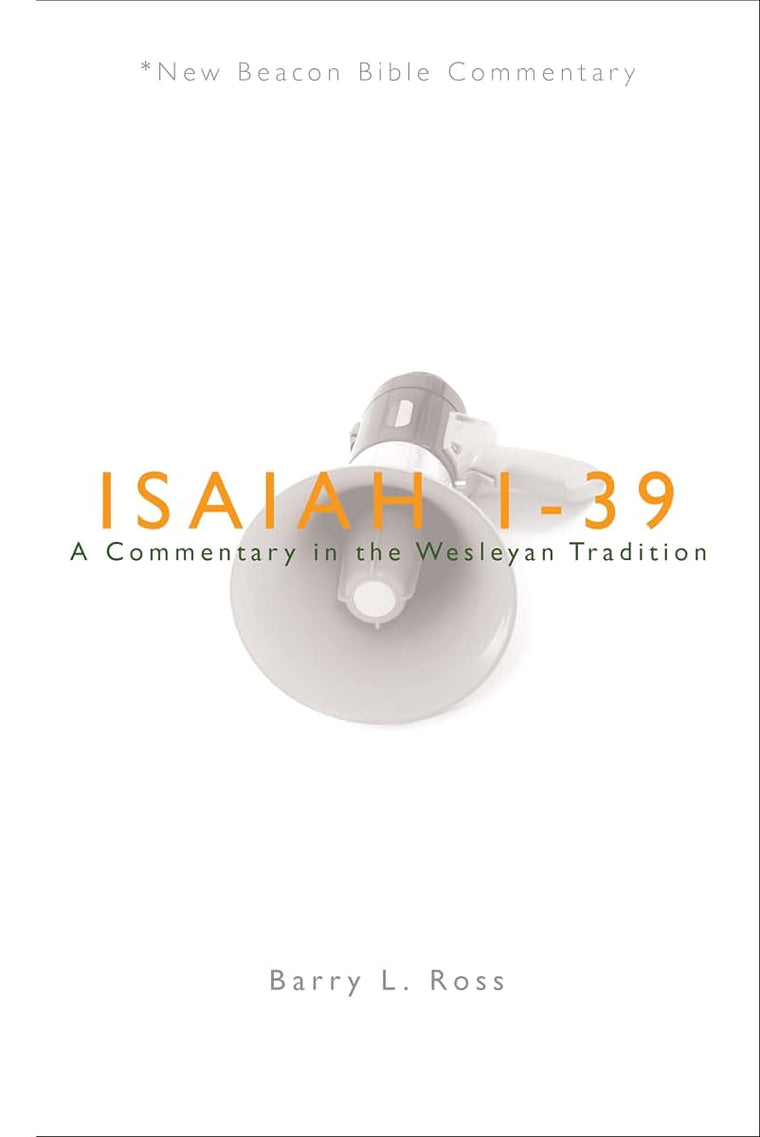 NBBC, Isaiah 1-39: A Commentary in the Wesleyan Tradition (New Beacon Bible Commentary)