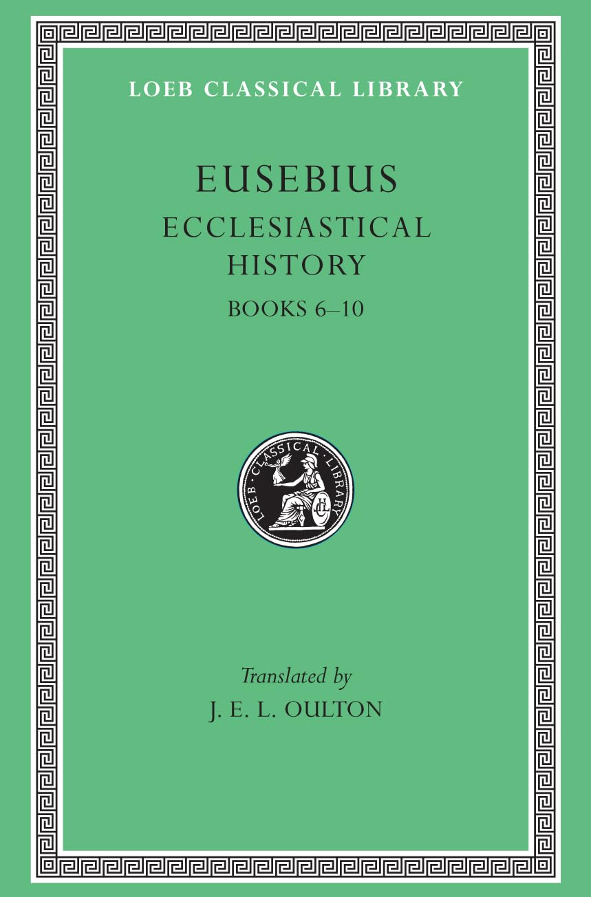 Eusebius: Ecclesiastical History, Volume II, Books 6-10 (Loeb Classical Library No. 265)