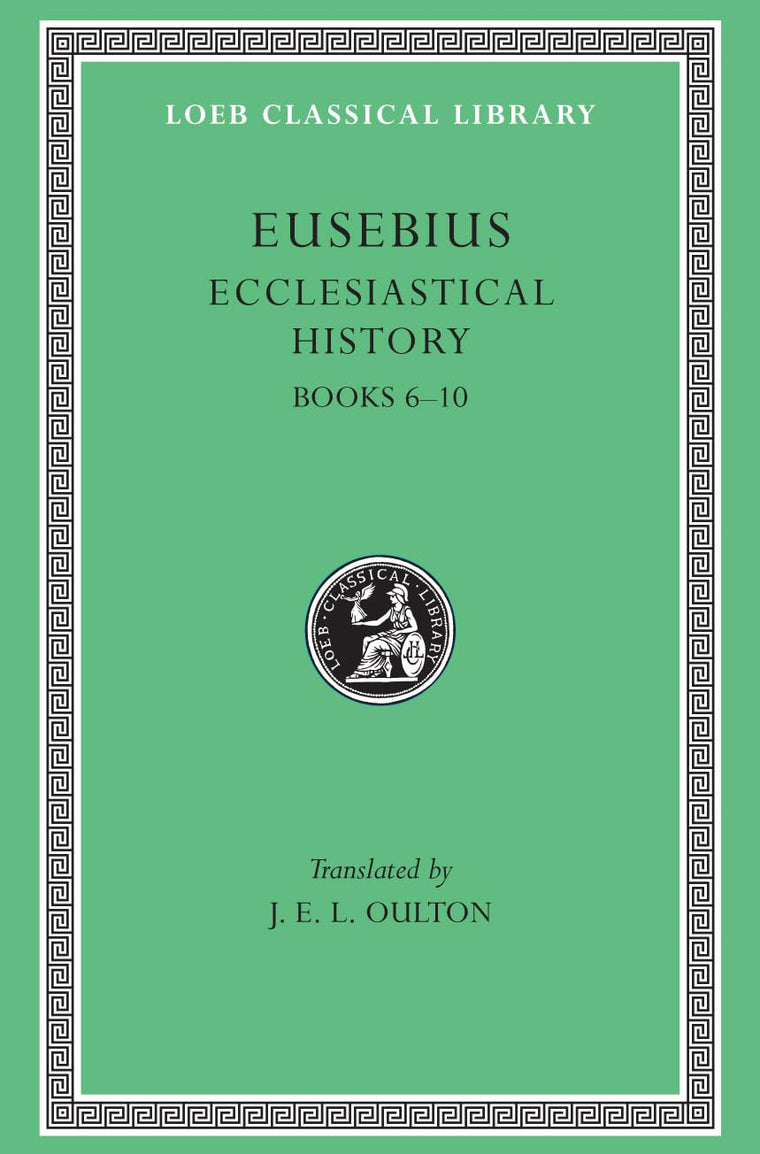 Eusebius: Ecclesiastical History, Volume II, Books 6-10 (Loeb Classical Library No. 265)