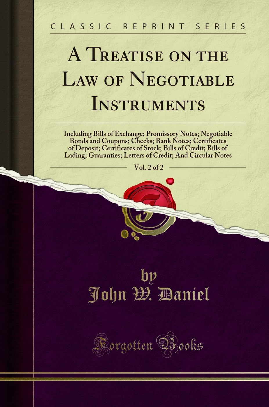 A Treatise on the Law of Negotiable Instruments, Vol. 2 of 2: Including Bills of Exchange; Promissory Notes; Negotiable Bonds and Coupons; Checks; ... of Credit; Bills of Lading; Guaranties; Le