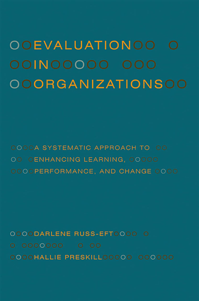 Evaluation in Organizations: A Systematic Approach to Enhancing Learning, Performance, and Change