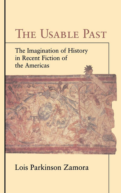The Usable Past: The Imagination of History in Recent Fiction of the Americas