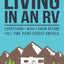 A Beginner's Guide to Living in an RV: Everything I Wish I Knew Before Full-Time RVing Across America (RV Travel Books)