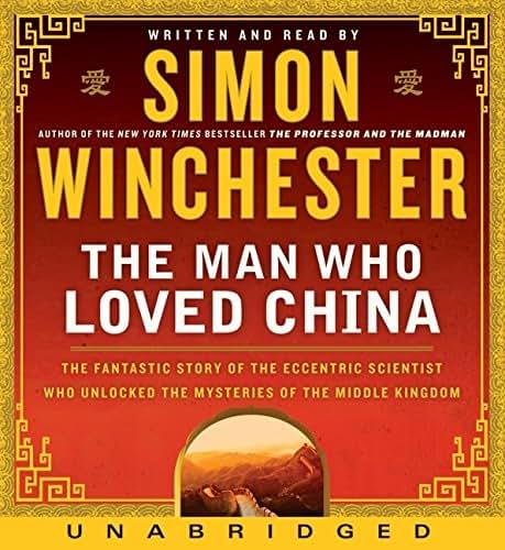 The Man Who Loved China CD: The Fantastic Story of the Eccentric Scientist Who Unlocked the Mysteries of the Middle Kingdom" The Fantastic Story of ... Unlocked the Mysteries of the Middle Kingdom"