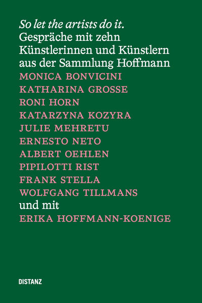 So Let The Artists Do It.: Conversations with ten artists from the Sammlung Hoffmann