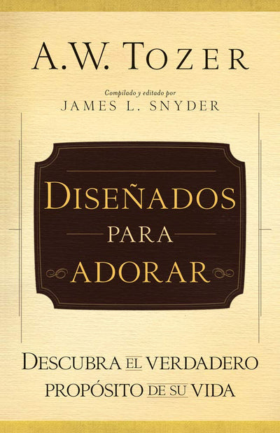 Diseados para adorar: Descubra el verdadero propsito de su vida (Spanish Edition)