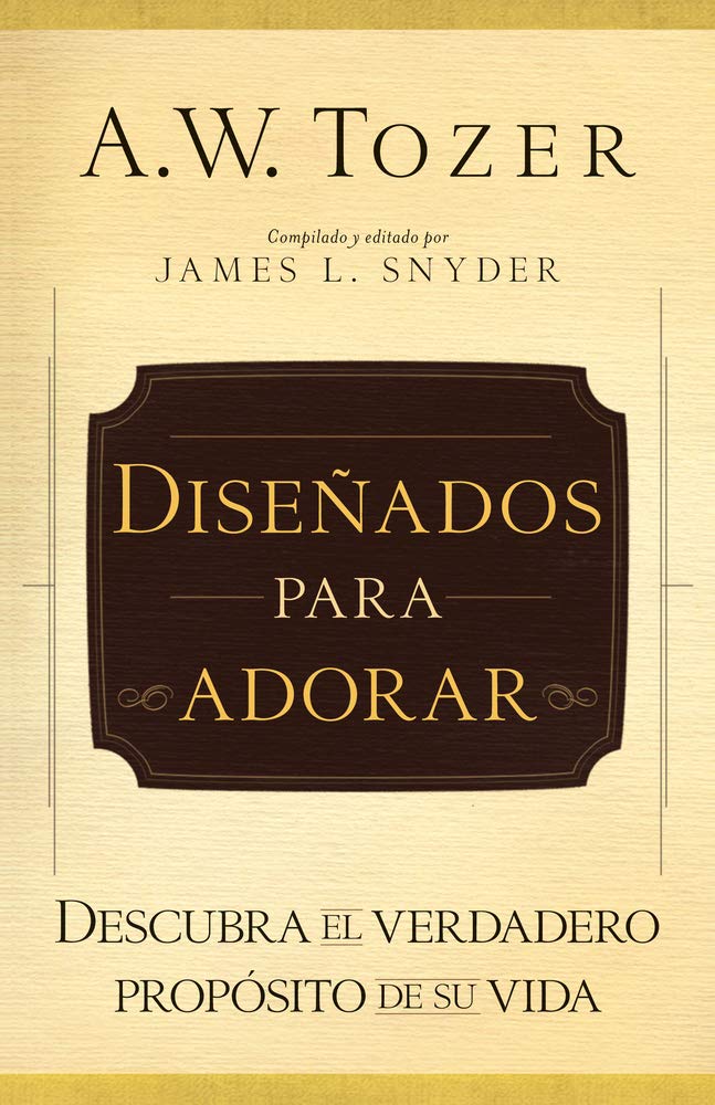Diseados para adorar: Descubra el verdadero propsito de su vida (Spanish Edition)