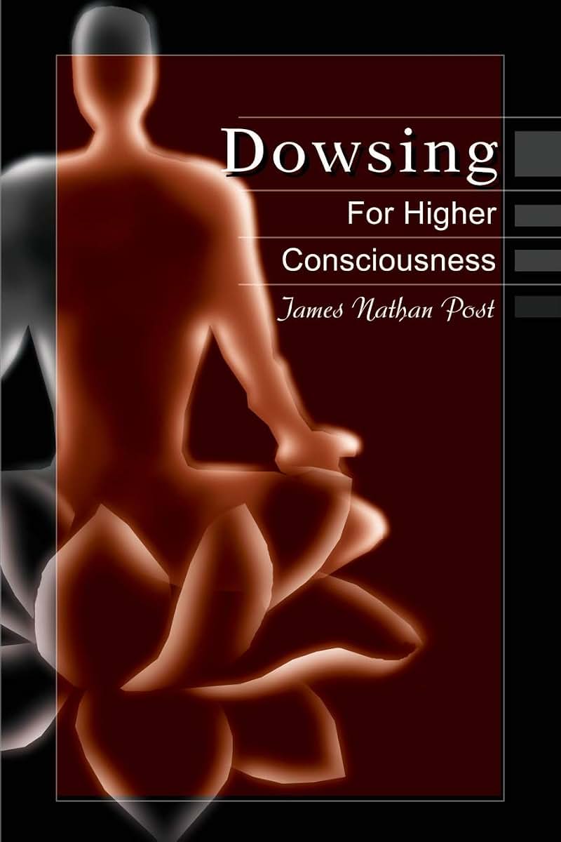 Dowsing For Higher Consciousness