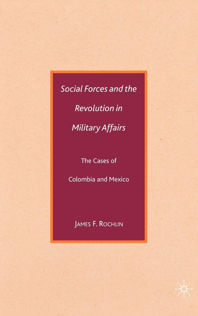 Social Forces and the Revolution in Military Affairs: The Cases of Colombia and Mexico
