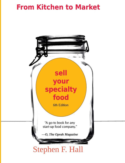 From Kitchen to Market - Sell Your Specialty Food: Market, Distribute, and Profit from Your Kitchen Creation