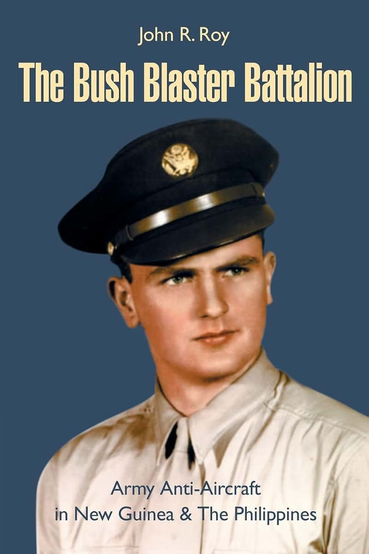 The Bush Blaster Battalion: Army Anti-Aircraft in New Guinea & The Philippines