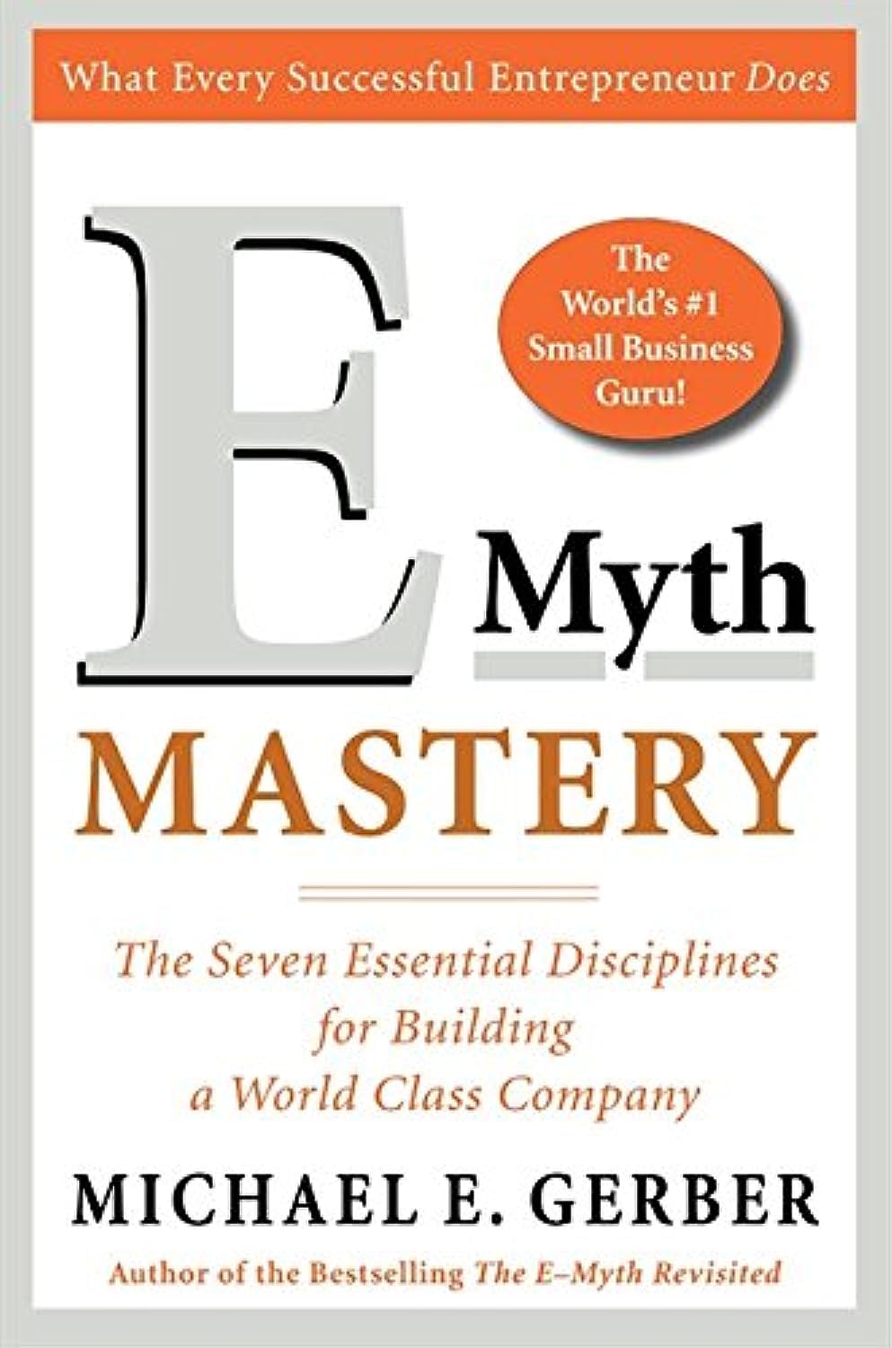 E-Myth Mastery: The Seven Essential Disciplines for Building a World-Class Company