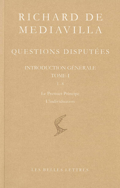 Richard de Mediavilla. Questions disputées. Introduction générale Tome I: Questions 1-8 : le Premier Principe. L'individuation (Bibliotheque Scolastique) (French Edition)