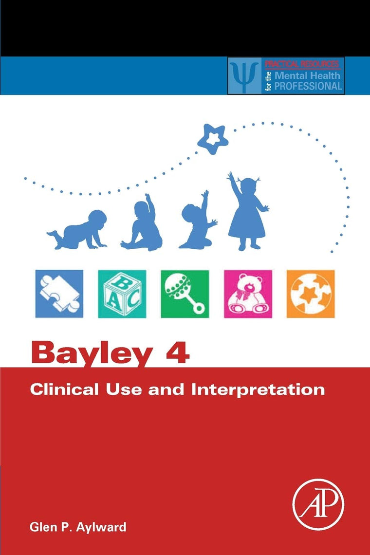 Bayley 4 Clinical Use and Interpretation (Practical Resources for the Mental Health Professional)