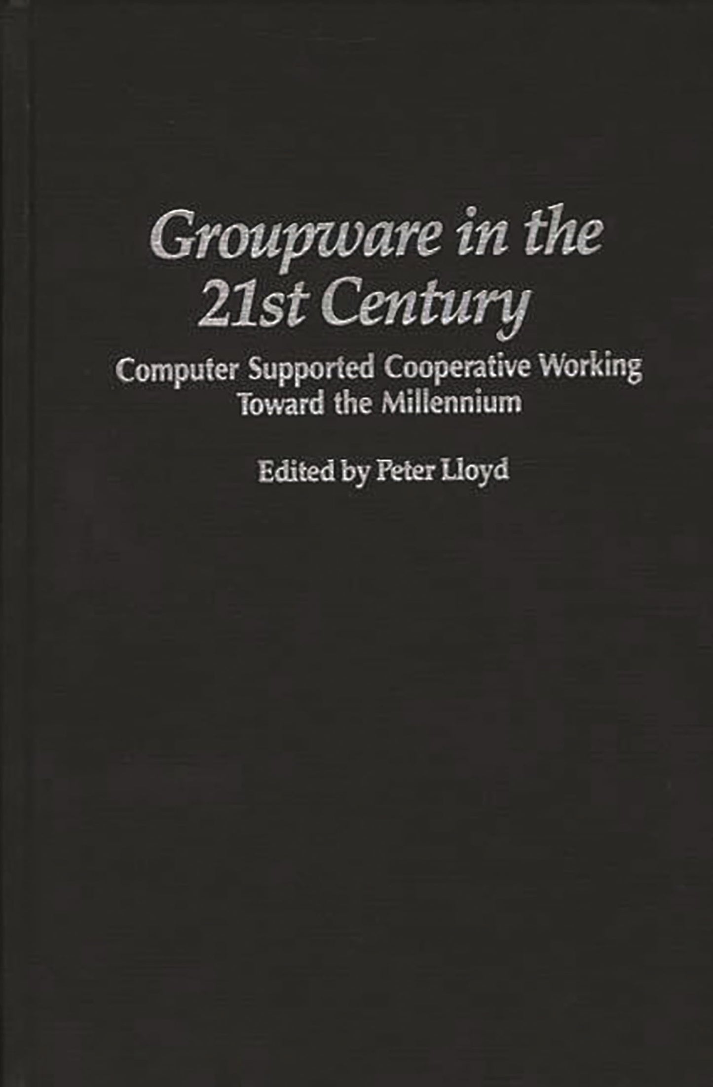 Groupware in the 21st Century: Computer Supported Cooperative Working Toward the Millennium (Praeger Studies on the 21st Century)