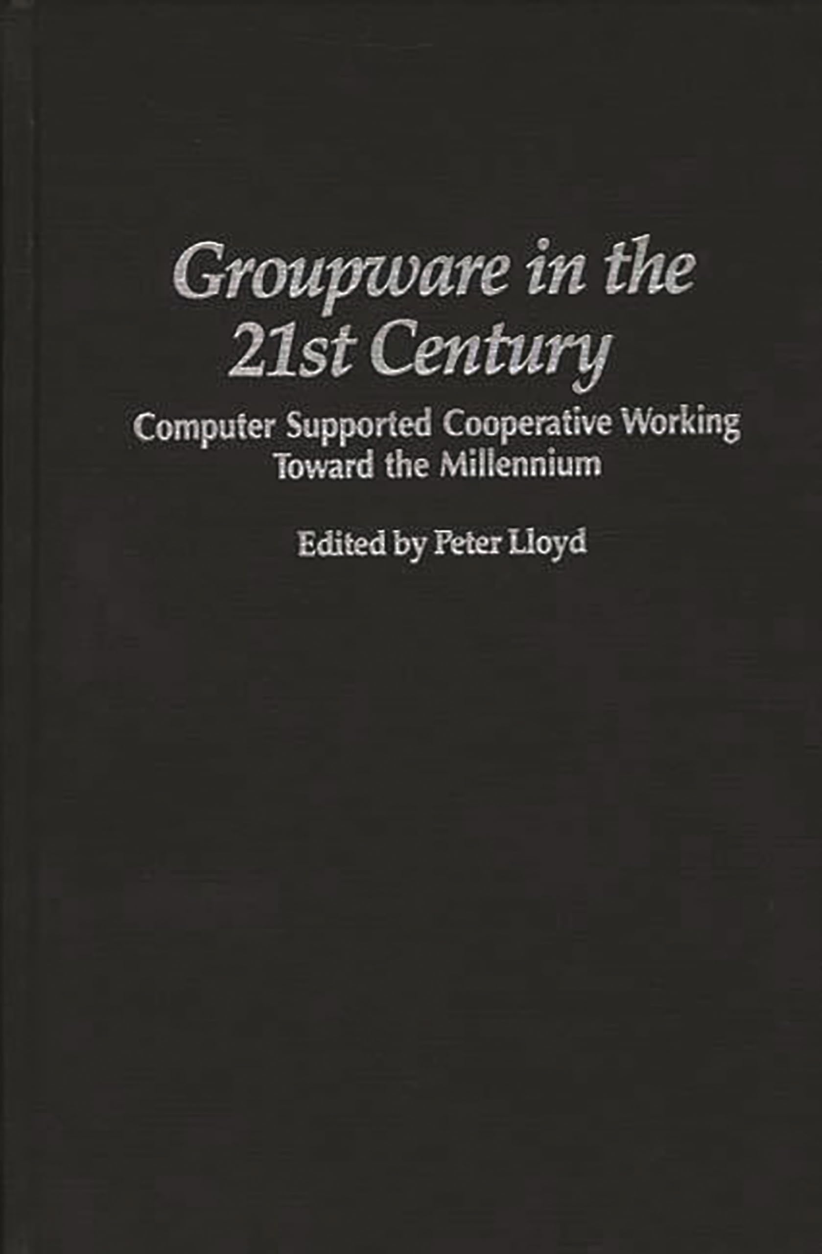 Groupware in the 21st Century: Computer Supported Cooperative Working Toward the Millennium (Praeger Studies on the 21st Century)
