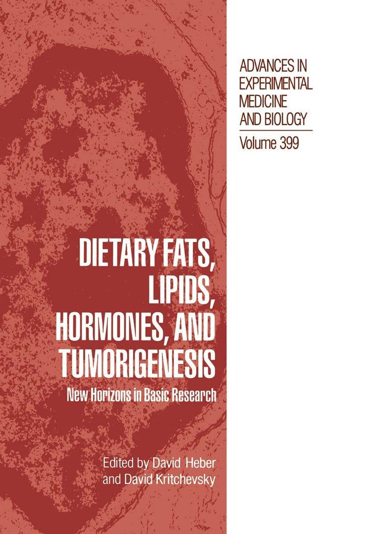Dietary Fats, Lipids, Hormones, and Tumorigenesis: New Horizons in Basic Research (Advances in Experimental Medicine and Biology, 399)