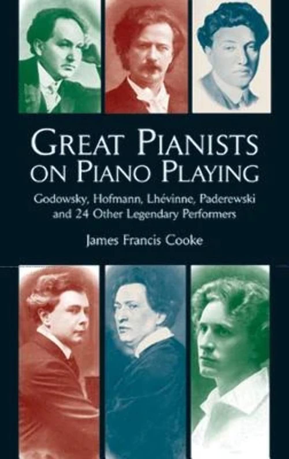 Great Pianists on Piano Playing: Godowsky, Hofmann, Lhevinne, Paderewski and 24 Other Legendary Performers (Dover Books On Music: Piano)