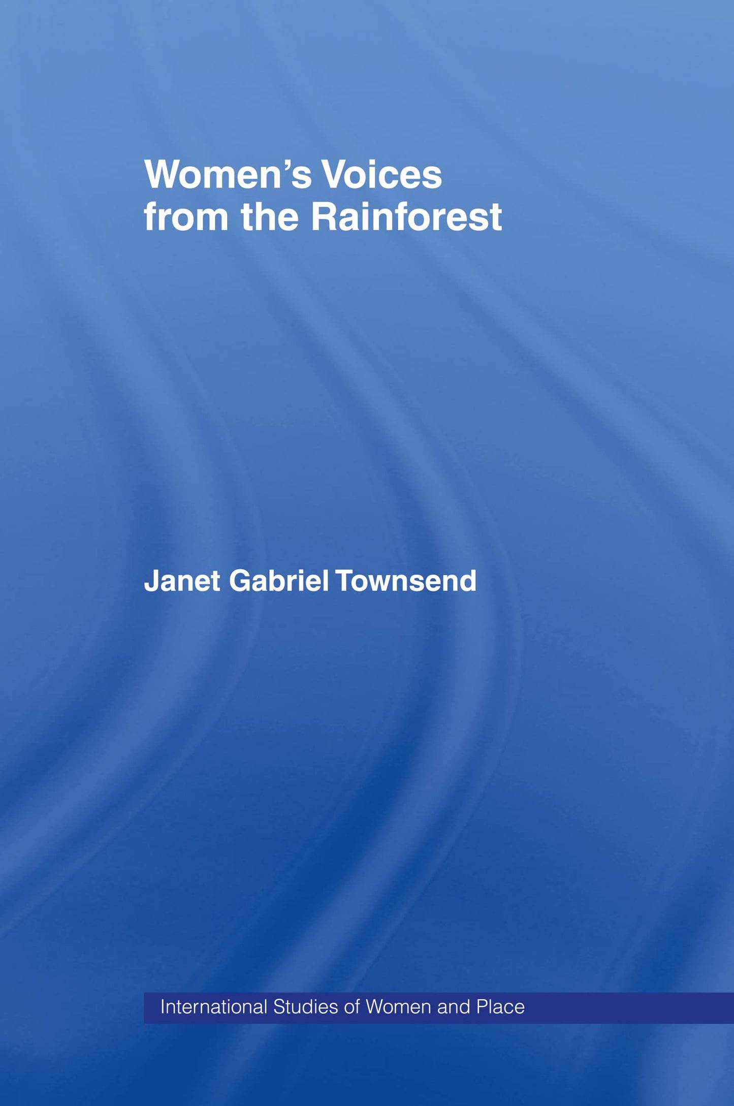 Women's Voices from the Rainforest (Routledge International Studies of Women and Place)