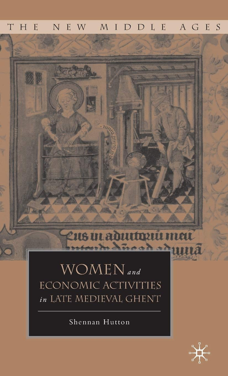 Women and Economic Activities in Late Medieval Ghent (The New Middle Ages)